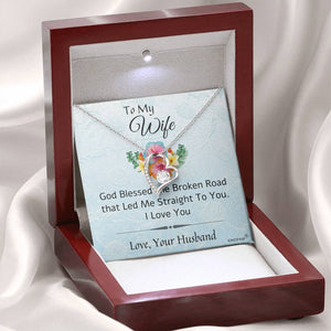 To My Wife Necklace - God Blessed the Broken Road