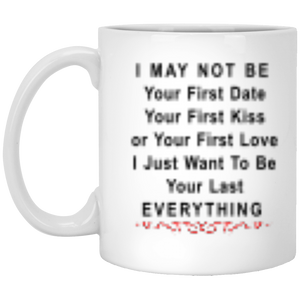 I May Not Be Your First Date - 11 oz. White Mug