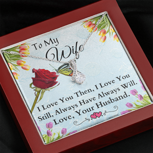 Wife Necklace - To My Wife, I Love You Then, I Love You Still