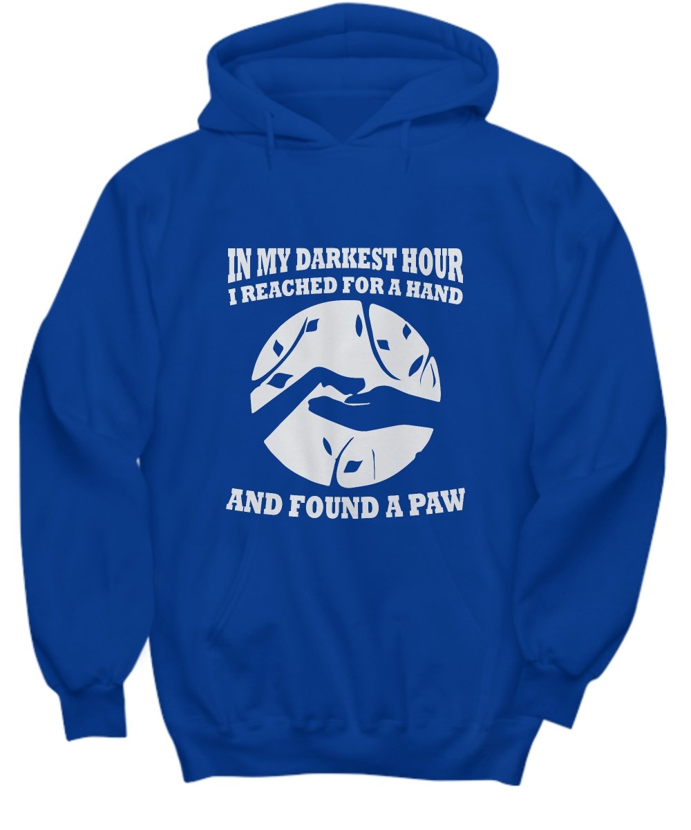 Dog lover hoodies In My Darkest Hour I Reached for a Hand and found a PAW